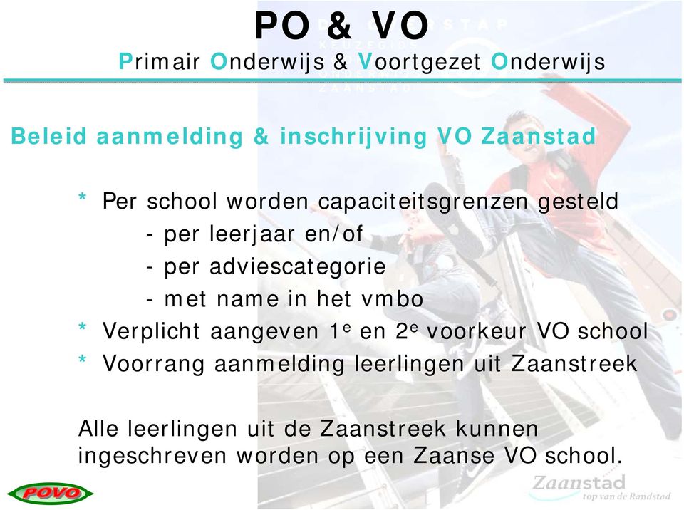 name in het vmbo * Verplicht aangeven 1 e en 2 e voorkeur VO school * Voorrang aanmelding