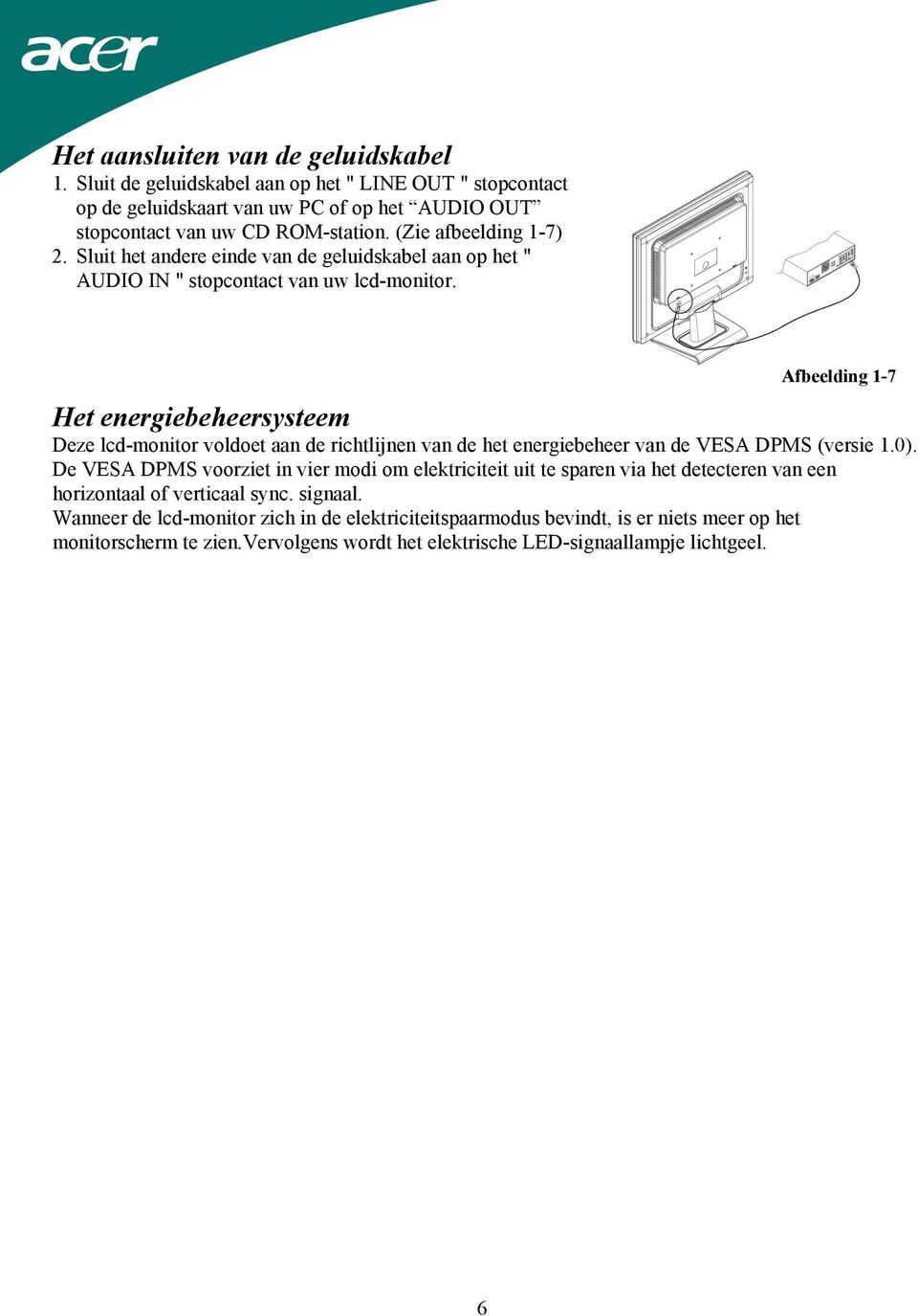 Afbeelding 1-7 Het energiebeheersysteem Deze lcd-monitor voldoet aan de richtlijnen van de het energiebeheer van de VESA DPMS (versie 1.0).