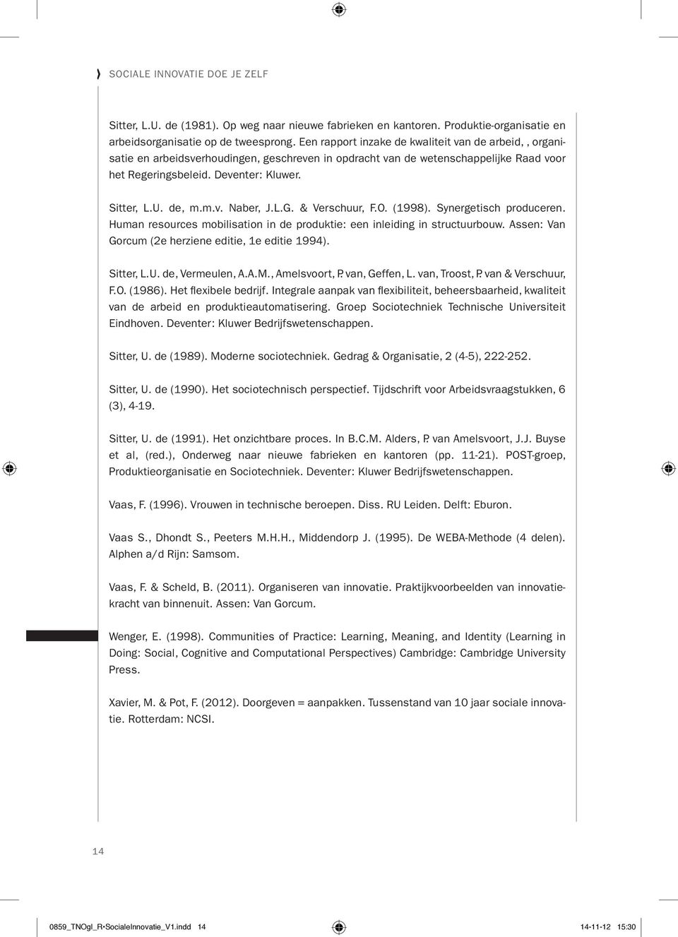 m.v. Naber, j.l.g. & verschuur, f.o. (1998). Synergetisch produceren. Human resources mobilisation in de produktie: een inleiding in structuurbouw.