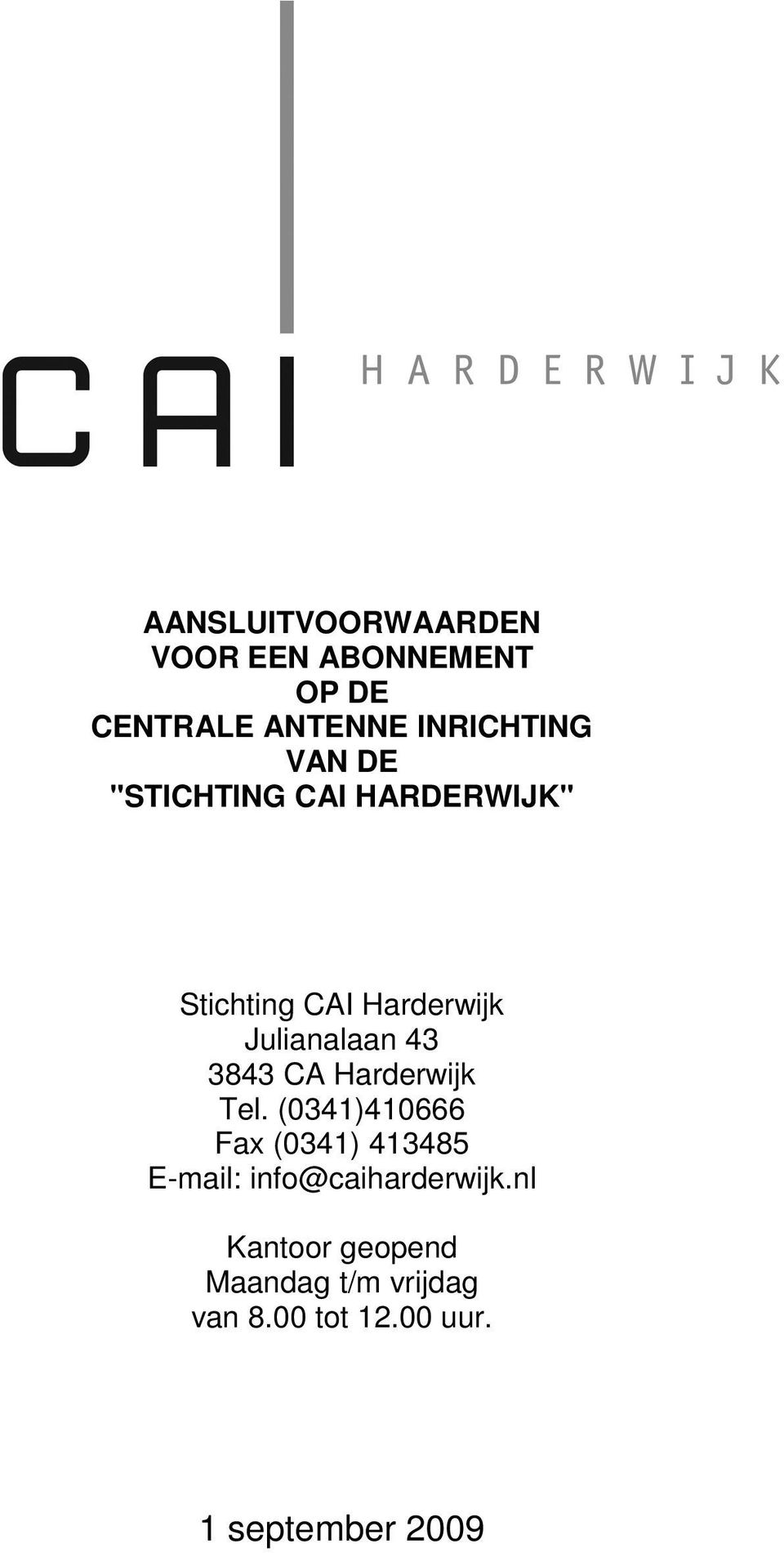 Harderwijk Tel. (0341)410666 Fax (0341) 413485 E-mail: info@caiharderwijk.