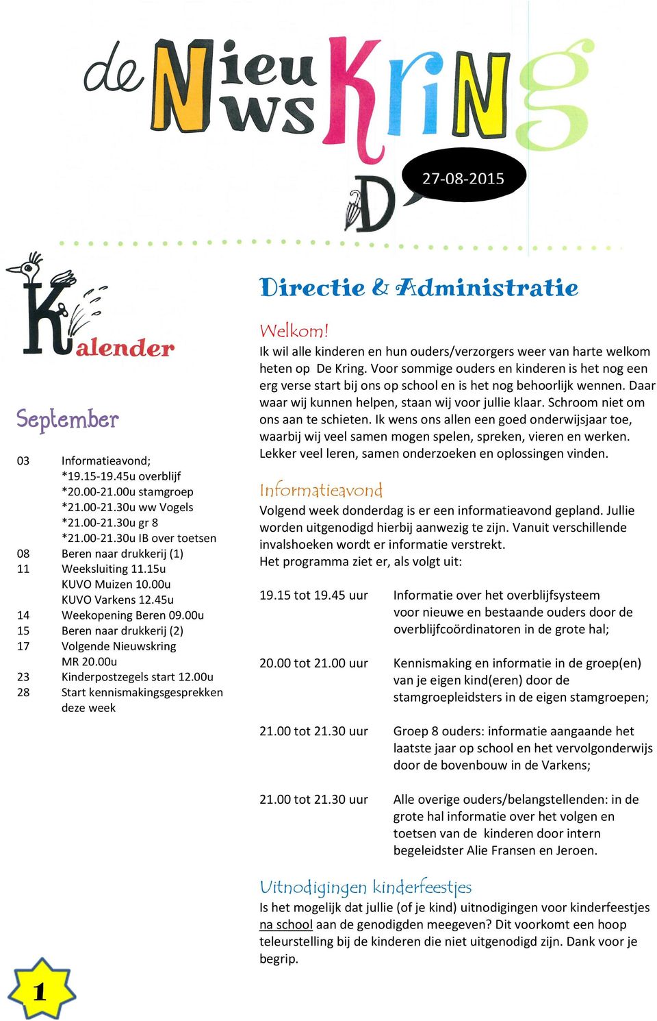 00u 28 Start kennismakingsgesprekken deze week Welkom! Ik wil alle kinderen en hun ouders/verzorgers weer van harte welkom heten op De Kring.