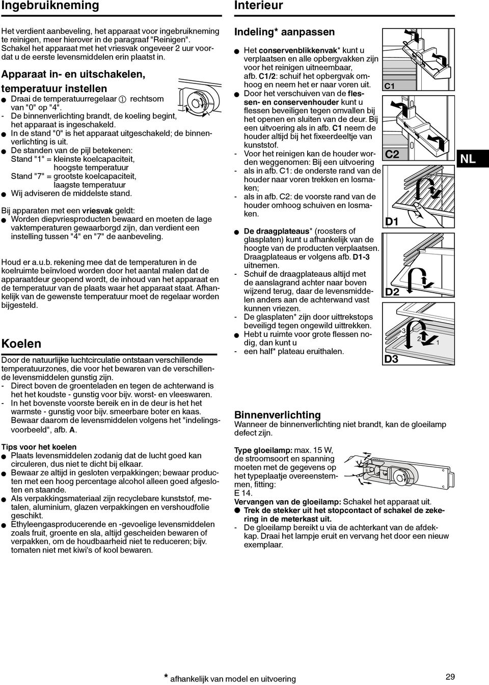 Apparaat in- en uitschakelen, temperatuur instellen W Draai de temperatuurregelaar 1 rechtsom van "0" op "4". - De binnenverlichting brandt, de koeling begint, het apparaat is ingeschakeld.