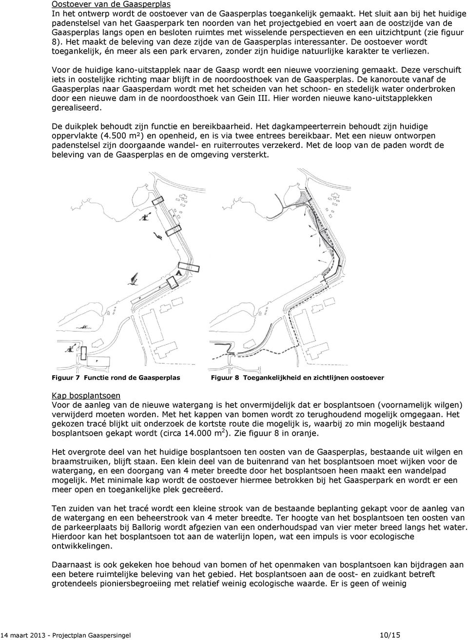 perspectieven en een uitzichtpunt (zie figuur 8). Het maakt de beleving van deze zijde van de Gaasperplas interessanter.