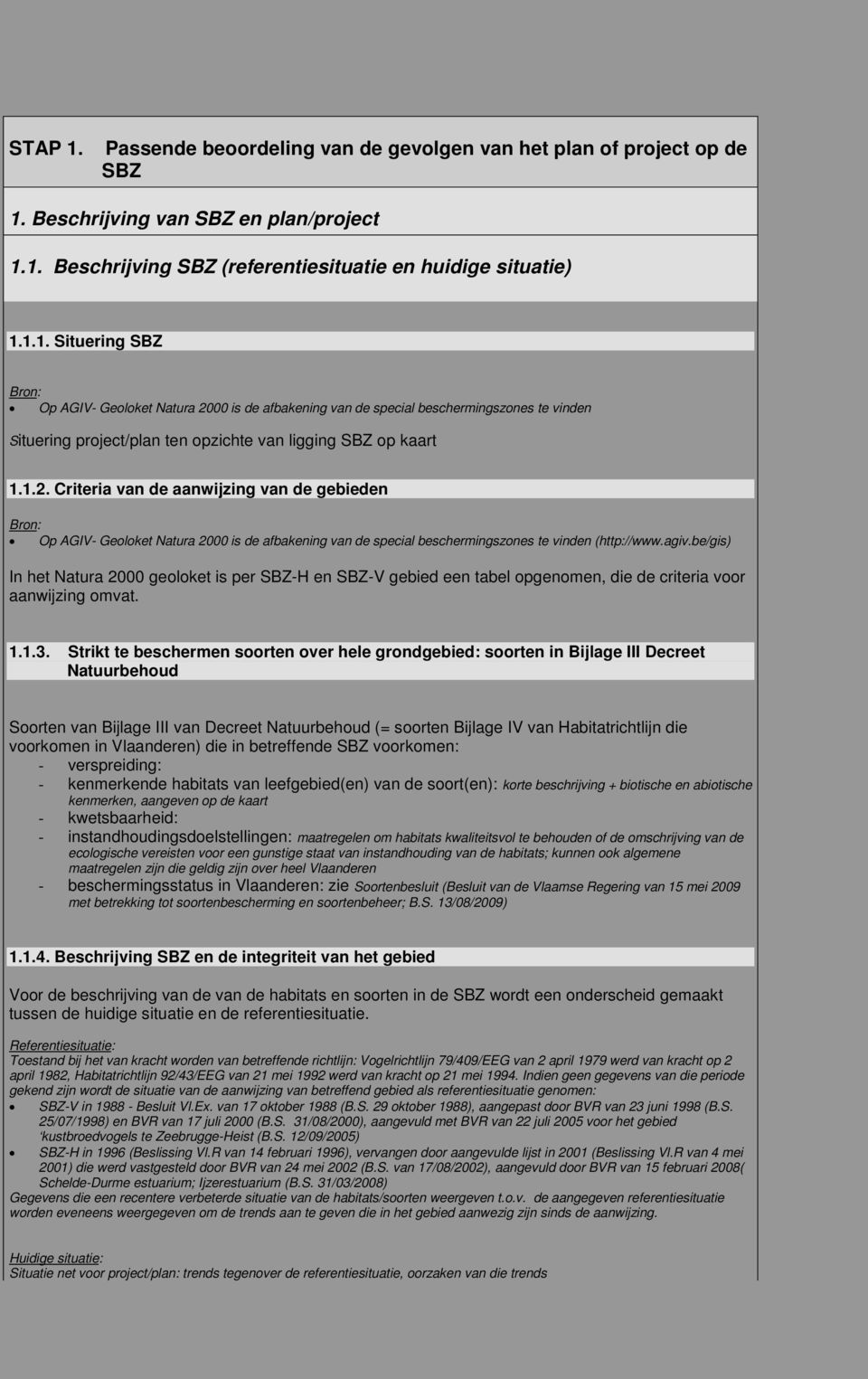 be/gis) In het Natura 2000 geoloket is per SBZ-H en SBZ-V gebied een tabel opgenomen, die de criteria voor aanwijzing omvat. 1.1.3.