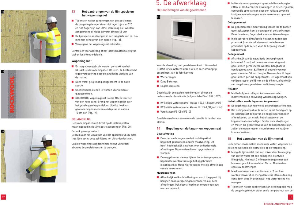 n Vervolgens het wapeningsnet inbedden. Controleer voor aanvang of het isolatiemateriaal vrij van stof en loszittende delen is.