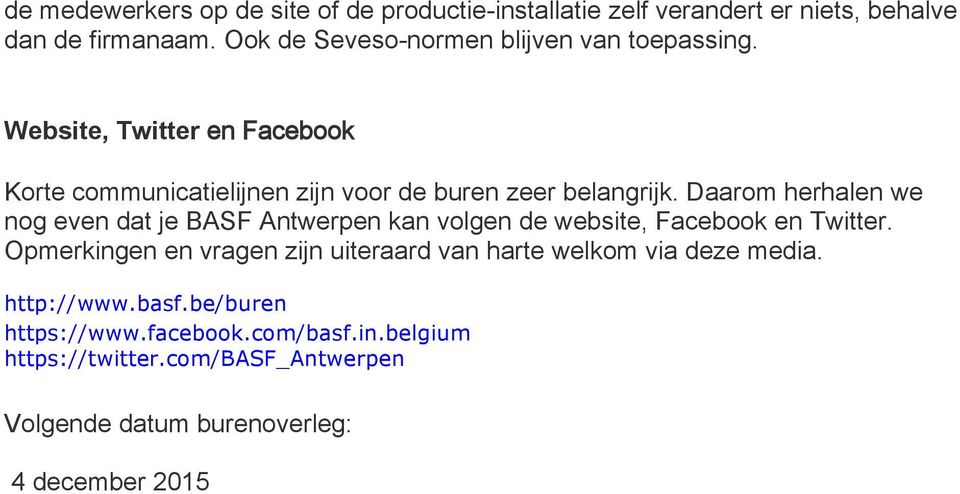 Daarom herhalen we nog even dat je BASF Antwerpen kan volgen de website, Facebook en Twitter.