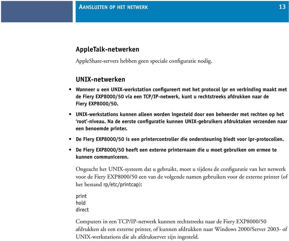 EXP8000/50. UNIX-werkstations kunnen alleen worden ingesteld door een beheerder met rechten op het root -niveau.