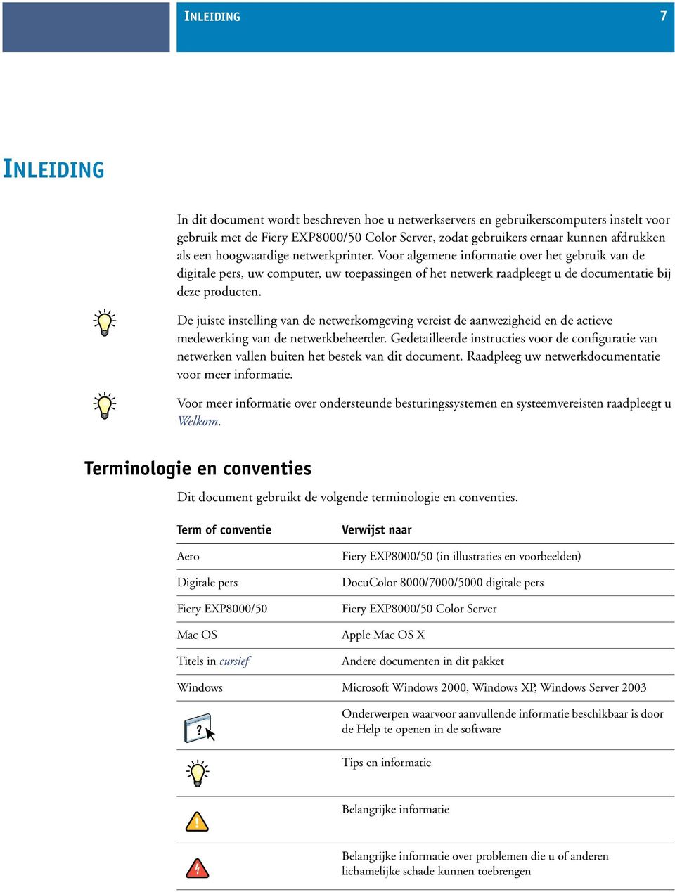 De juiste instelling van de netwerkomgeving vereist de aanwezigheid en de actieve medewerking van de netwerkbeheerder.