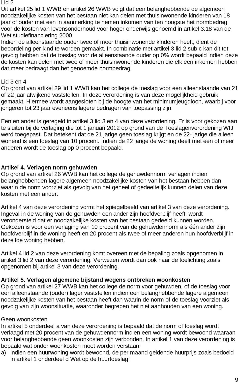 Indien de alleenstaande ouder twee of meer thuisinwonende kinderen heeft, dient de beoordeling per kind te worden gemaakt.