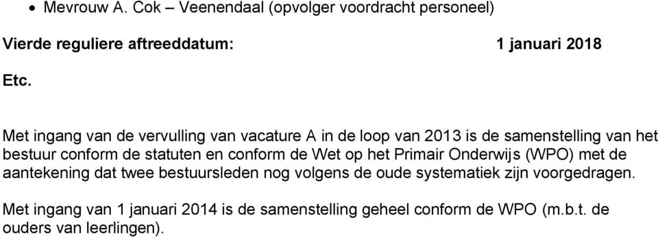 en conform de Wet op het Primair Onderwijs (WPO) met de aantekening dat twee bestuursleden nog volgens de oude