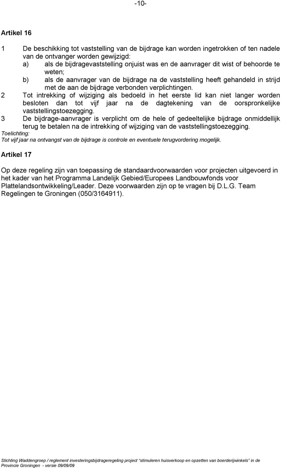 2 Tot intrekking of wijziging als bedoeld in het eerste lid kan niet langer worden besloten dan tot vijf jaar na de dagtekening van de oorspronkelijke vaststellingstoezegging.