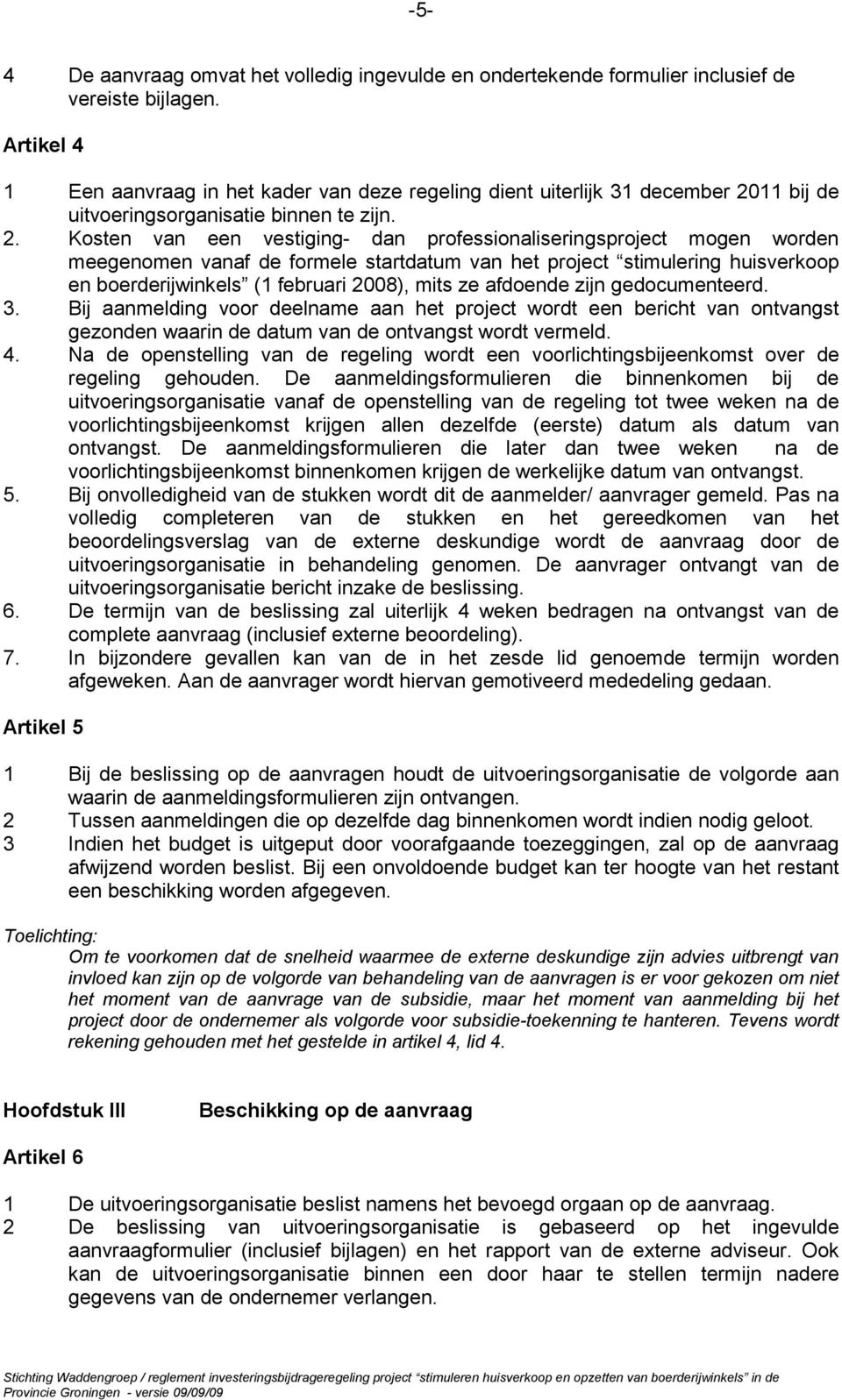 11 bij de uitvoeringsorganisatie binnen te zijn. 2.