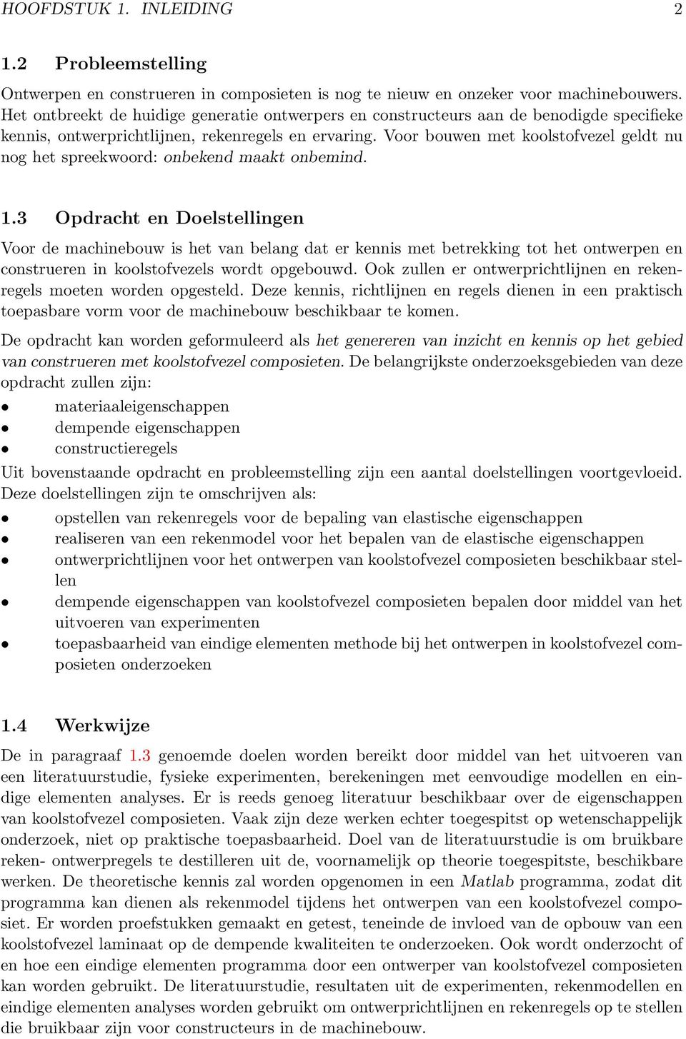 Voor bouwen met koolstofvezel geldt nu nog het spreekwoord: onbekend maakt onbemind. 1.