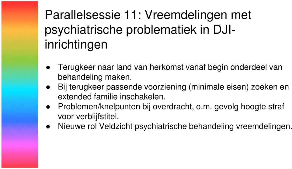 Bij terugkeer passende voorziening (minimale eisen) zoeken en extended familie inschakelen.