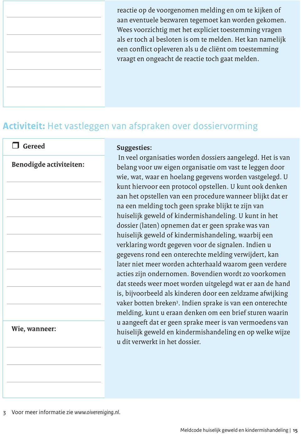 Activiteit: Het vastleggen van afspraken over dossiervorming Benodigde activiteiten: In veel organisaties worden dossiers aangelegd.