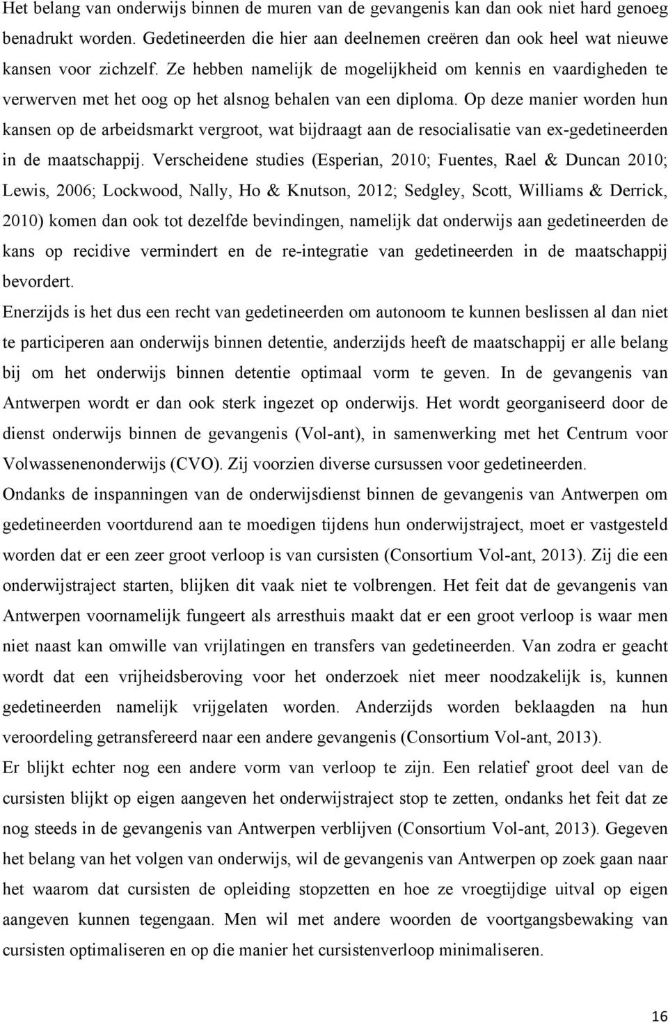 Op deze manier worden hun kansen op de arbeidsmarkt vergroot, wat bijdraagt aan de resocialisatie van ex-gedetineerden in de maatschappij.