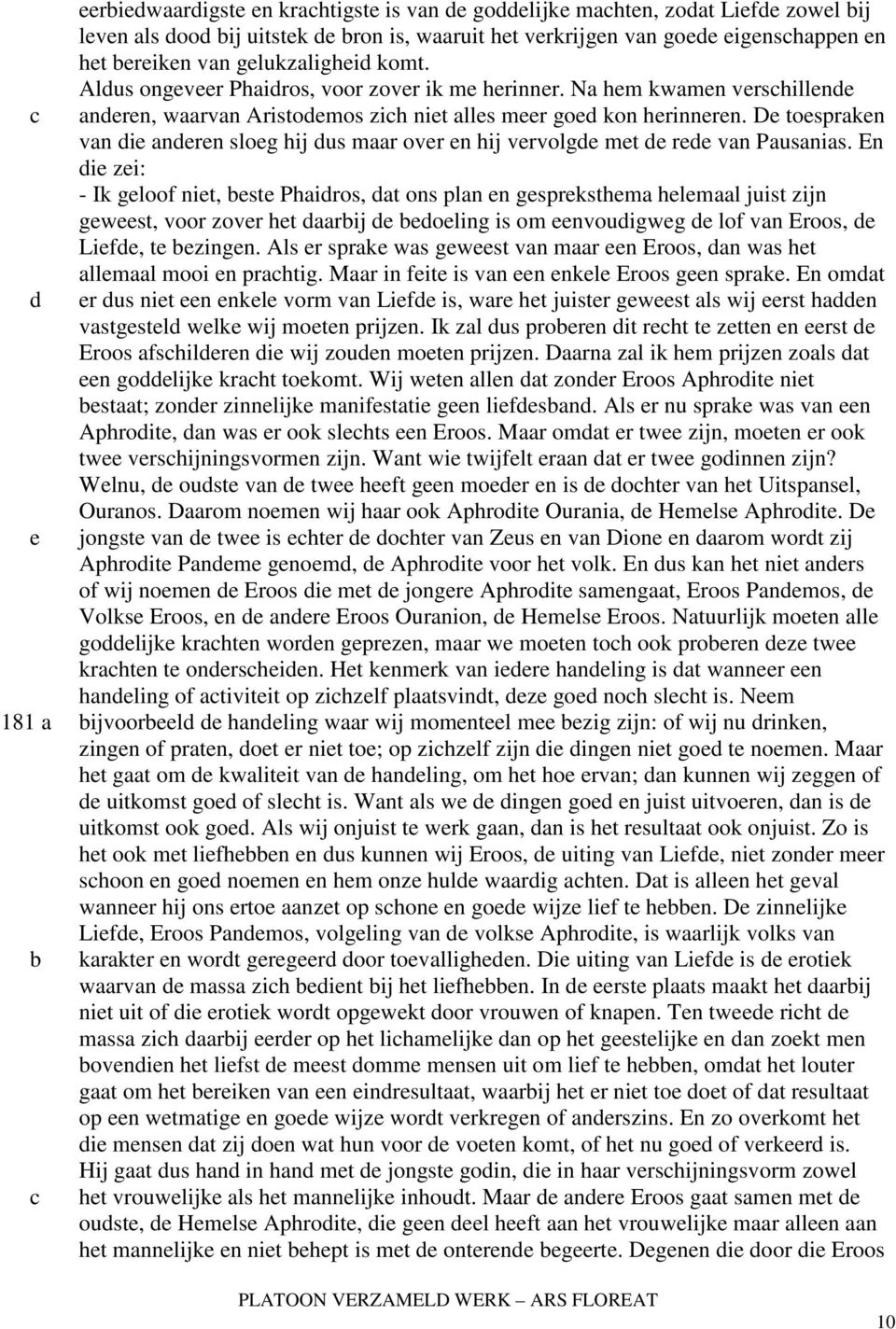 En i zi: - Ik gloof nit, st Phairos, at ons plan n gsprksthma hlmaal juist zijn gwst, voor zovr ht aarij oling is om nvouigwg lof van Eroos, Lif, t zingn.