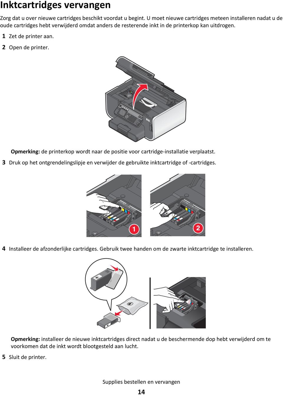 Opmerking: de printerkop wordt naar de positie voor cartridge-installatie verplaatst. 3 Druk op het ontgrendelingslipje en verwijder de gebruikte inktcartridge of -cartridges.