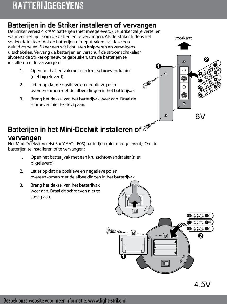 Als de Striker tijdens het spelen detecteert dat de batterijen uitgeput raken, zal deze een geluid afspelen, 5 keer een wit licht laten knipperen en vervolgens uitschakelen.