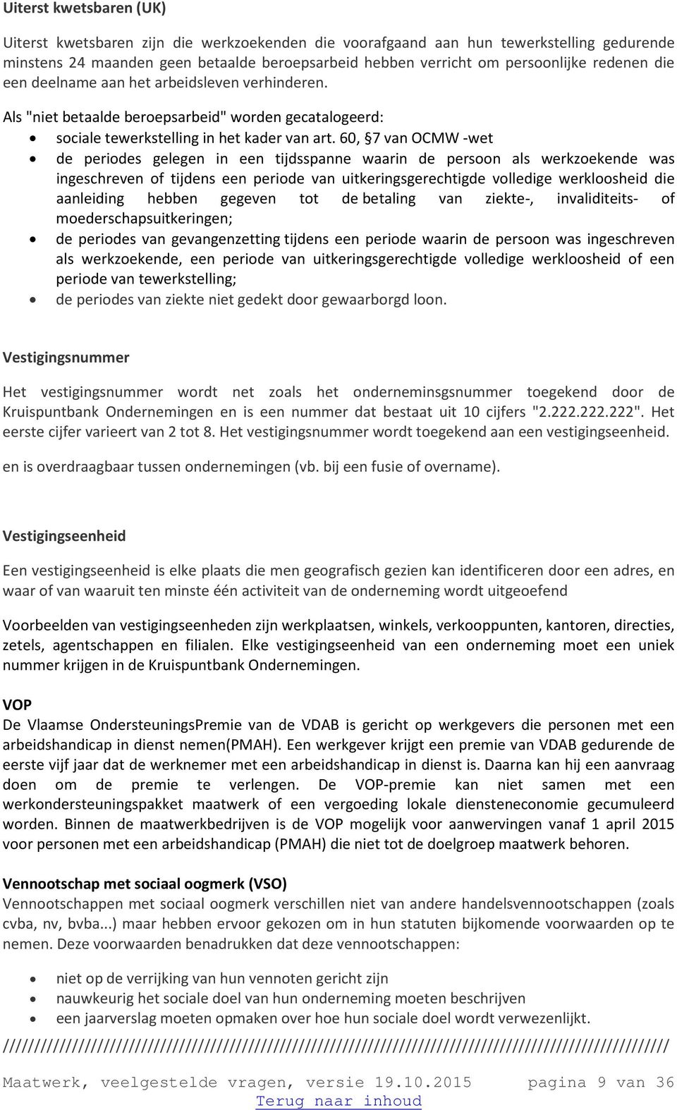 60, 7 van OCMW -wet de periodes gelegen in een tijdsspanne waarin de persoon als werkzoekende was ingeschreven of tijdens een periode van uitkeringsgerechtigde volledige werkloosheid die aanleiding