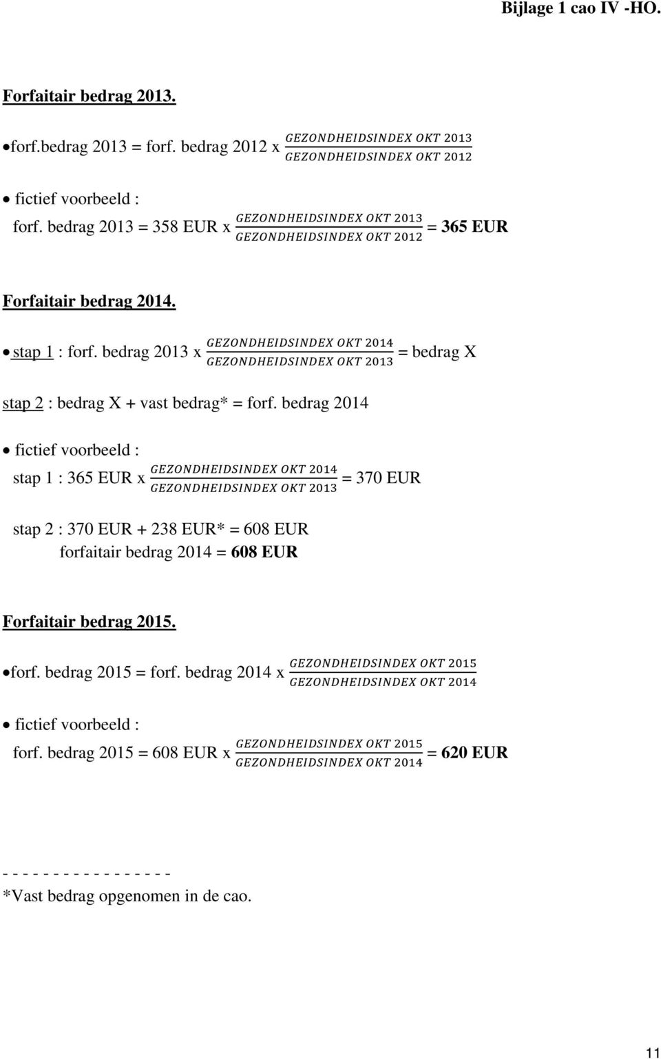 bedrag 2013 x GEZONDHEIDSINDEX OKT 2014 GEZONDHEIDSINDEX OKT 2013 = bedrag X stap 2 : bedrag X + vast bedrag* = forf.