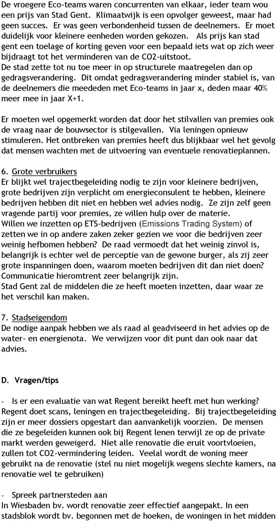 De stad zette tot nu toe meer in op structurele maatregelen dan op gedragsverandering.