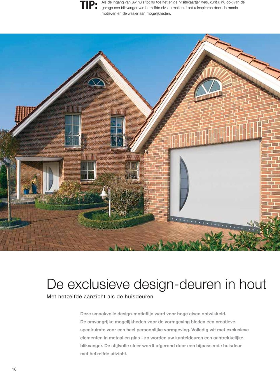 De exclusieve design-deuren in hout Met hetzelfde aanzicht als de huisdeuren Deze smaakvolle design-motieflijn werd voor hoge eisen ontwikkeld.