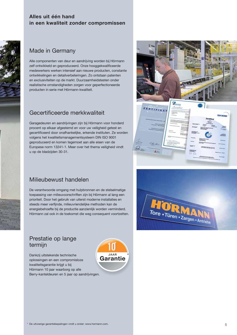 Duurzaamheidstesten onder realistische omstandigheden zorgen voor geperfectioneerde producten in serie met Hörmann-kwaliteit.