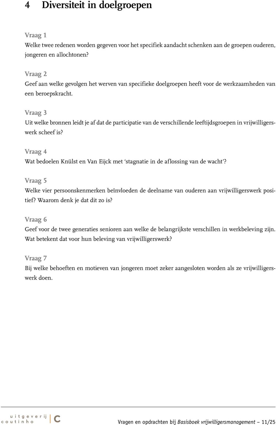 Vraag 3 Uit welke bronnen leidt je af dat de participatie van de verschillende leeftijdsgroepen in vrijwilligerswerk scheef is?