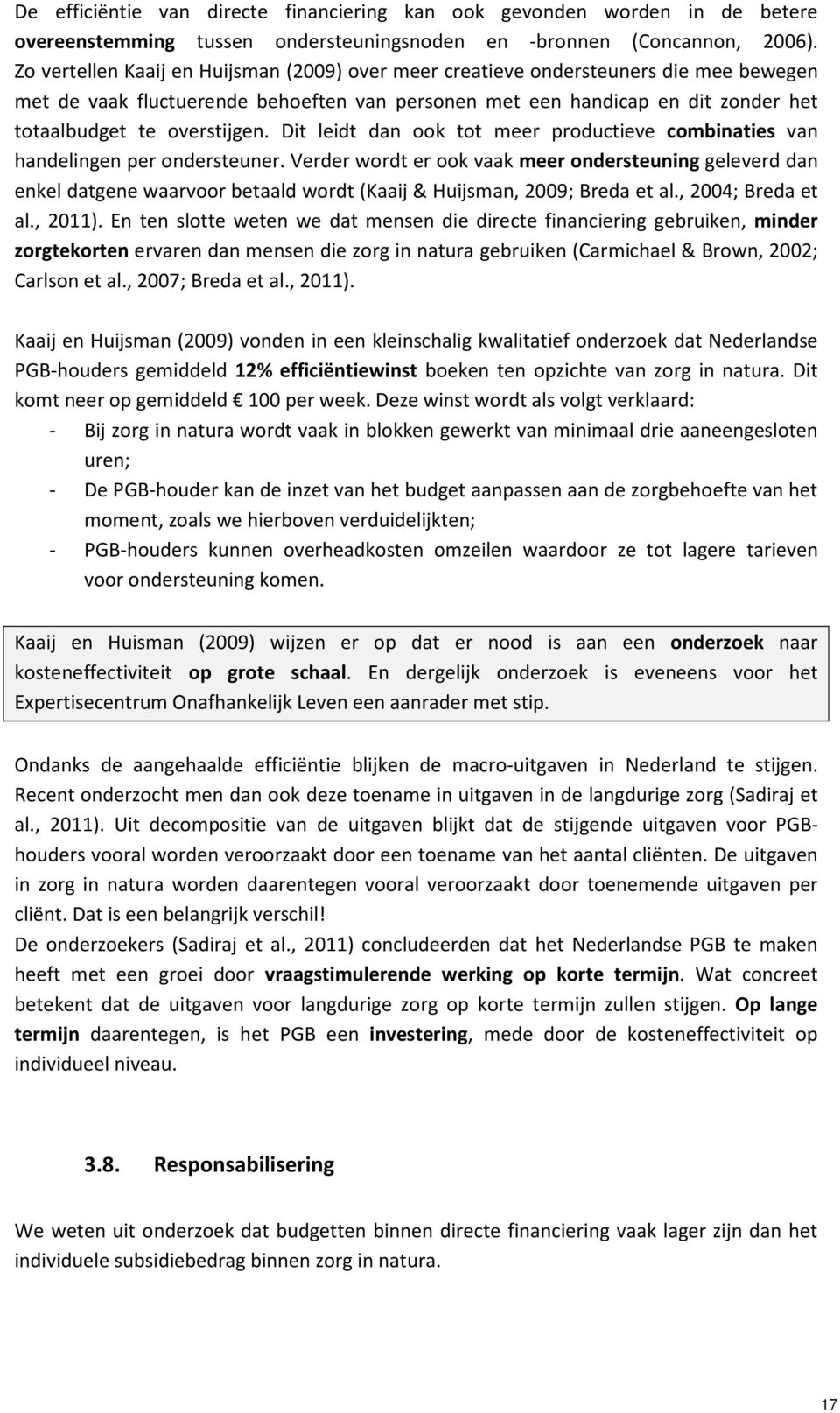 Dit leidt dan ook tot meer productieve combinaties van handelingen per ondersteuner.