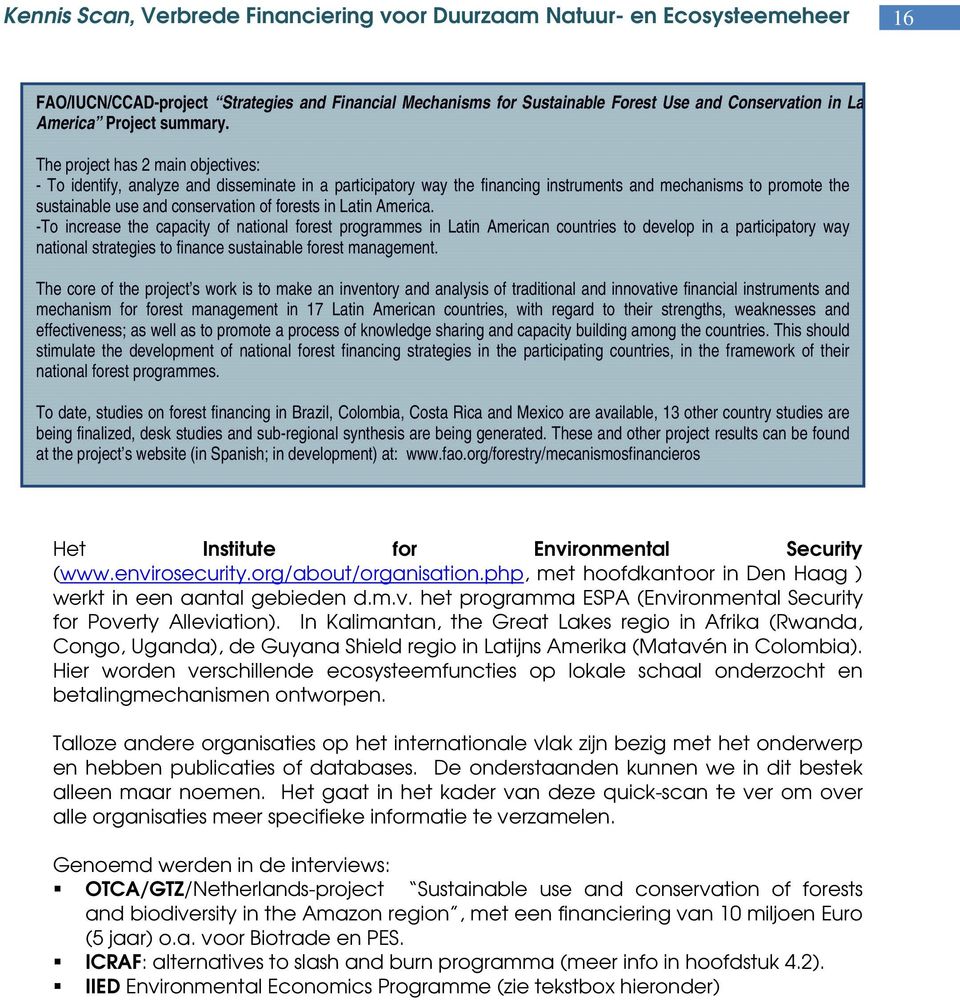 Latin America. -To increase the capacity of national forest programmes in Latin American countries to develop in a participatory way national strategies to finance sustainable forest management.