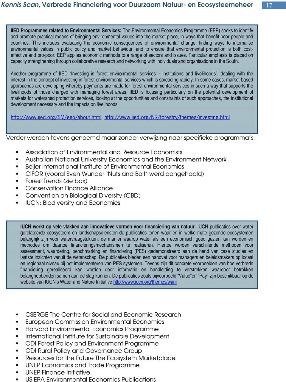 This includes evaluating the economic consequences of environmental change; finding ways to internalise environmental values in public policy and market behaviour, and to ensure that environmental