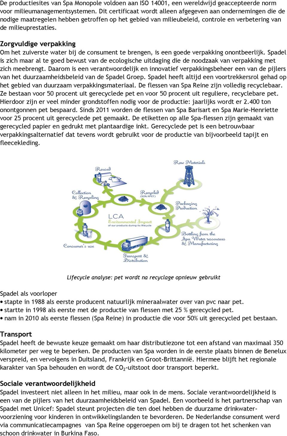 Zorgvuldige verpakking Om het zuiverste water bij de consument te brengen, is een goede verpakking onontbeerlijk.