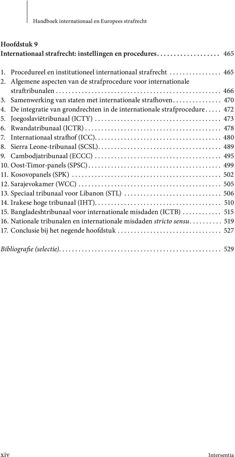 Samenwerking van staten met internationale strafhoven............... 470 4. De integratie van grondrechten in de internationale strafprocedure..... 472 5. Joegoslaviëtribunaal (ICTY)....................................... 473 6.