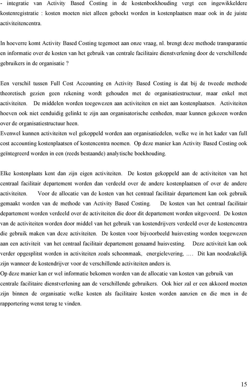 brengt deze methode transparantie en informatie over de kosten van het gebruik van centrale facilitaire dienstverlening door de verschillende gebruikers in de organisatie?