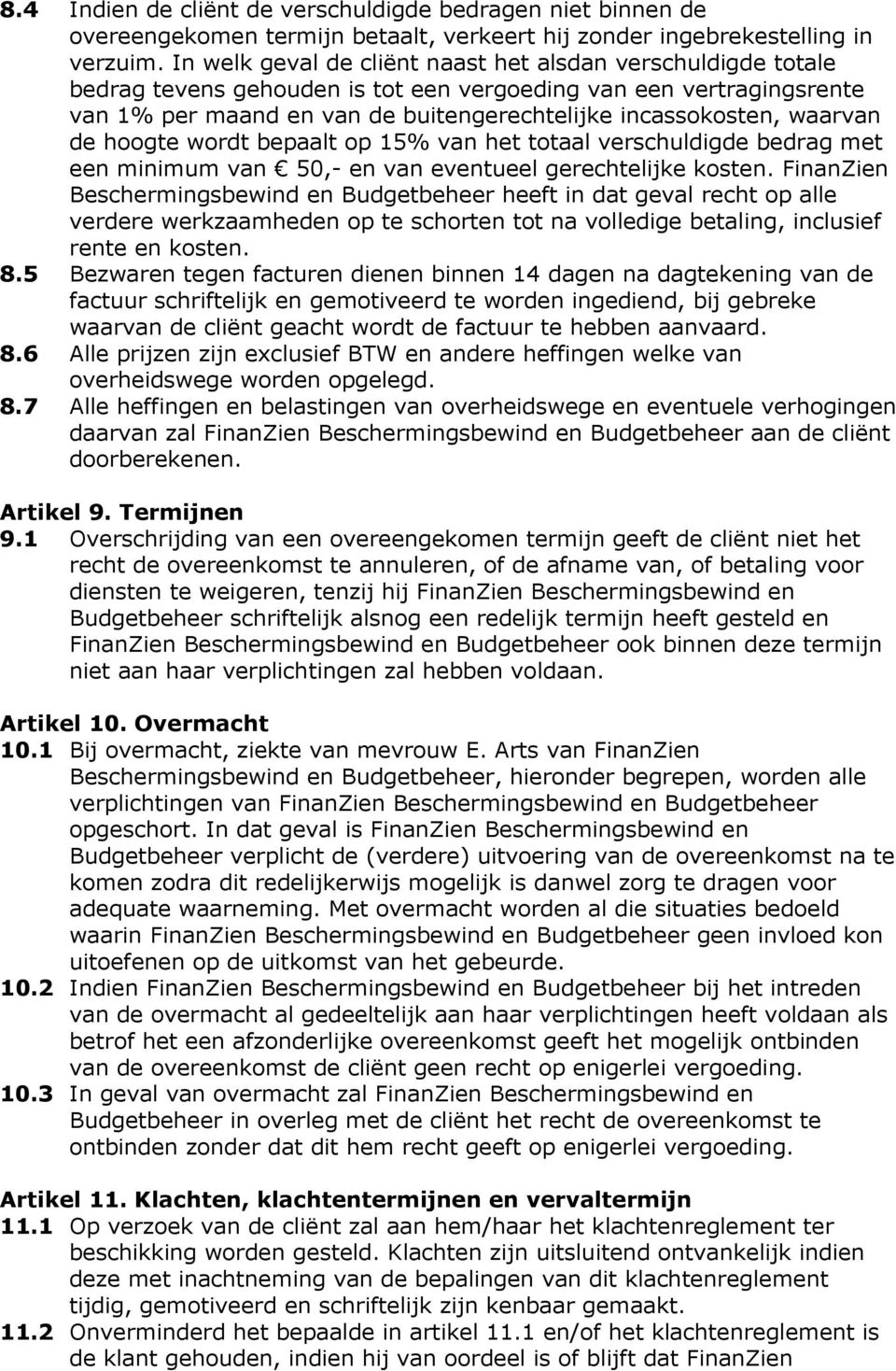 waarvan de hoogte wordt bepaalt op 15% van het totaal verschuldigde bedrag met een minimum van 50,- en van eventueel gerechtelijke kosten.