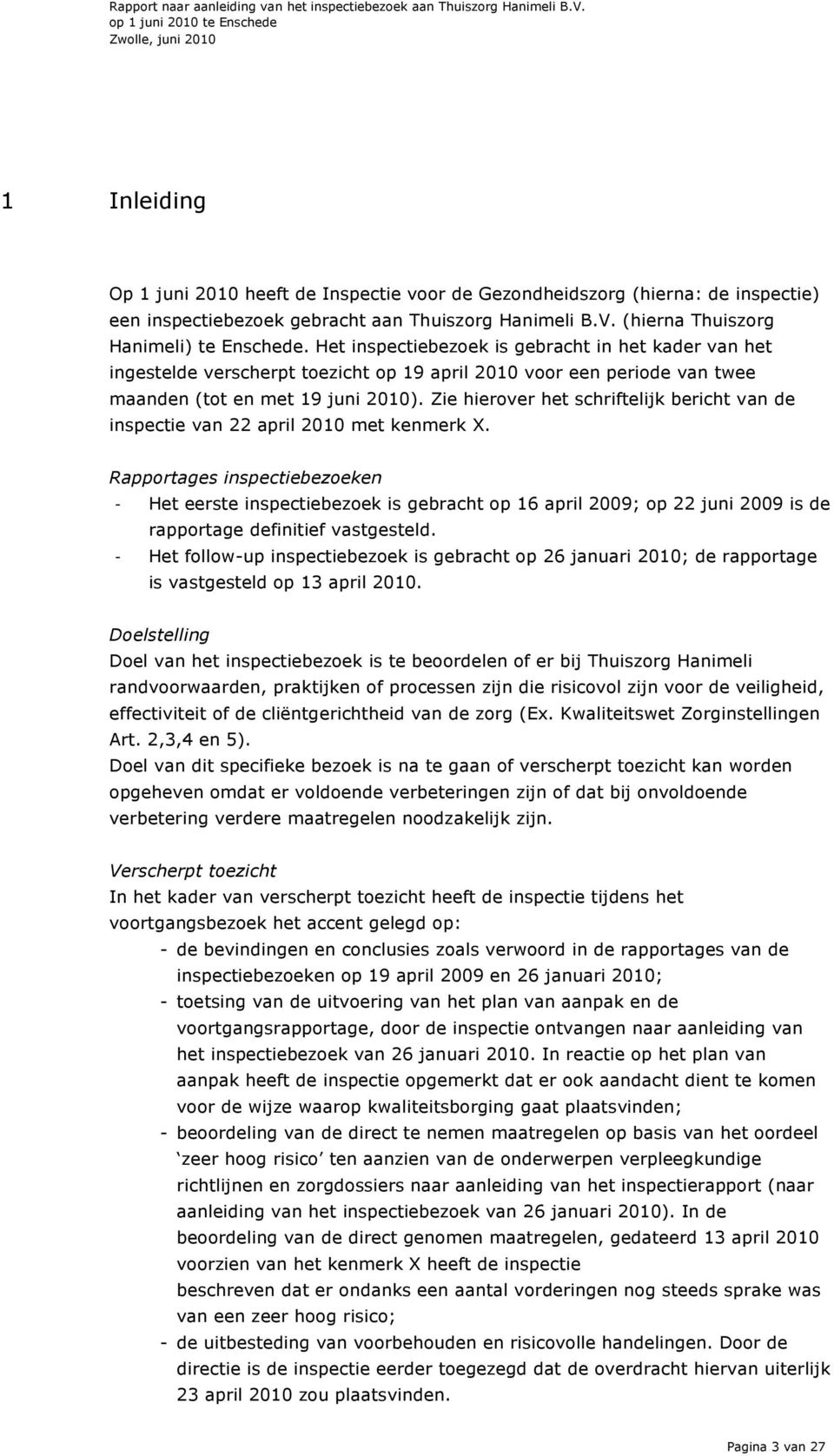 Zie hierover het schriftelijk bericht van de inspectie van 22 april 2010 met kenmerk X.