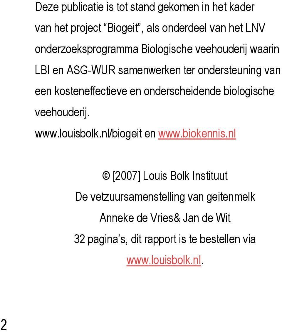kosteneffectieve en onderscheidende biologische veehouderij. www.louisbolk.nl/biogeit en www.biokennis.