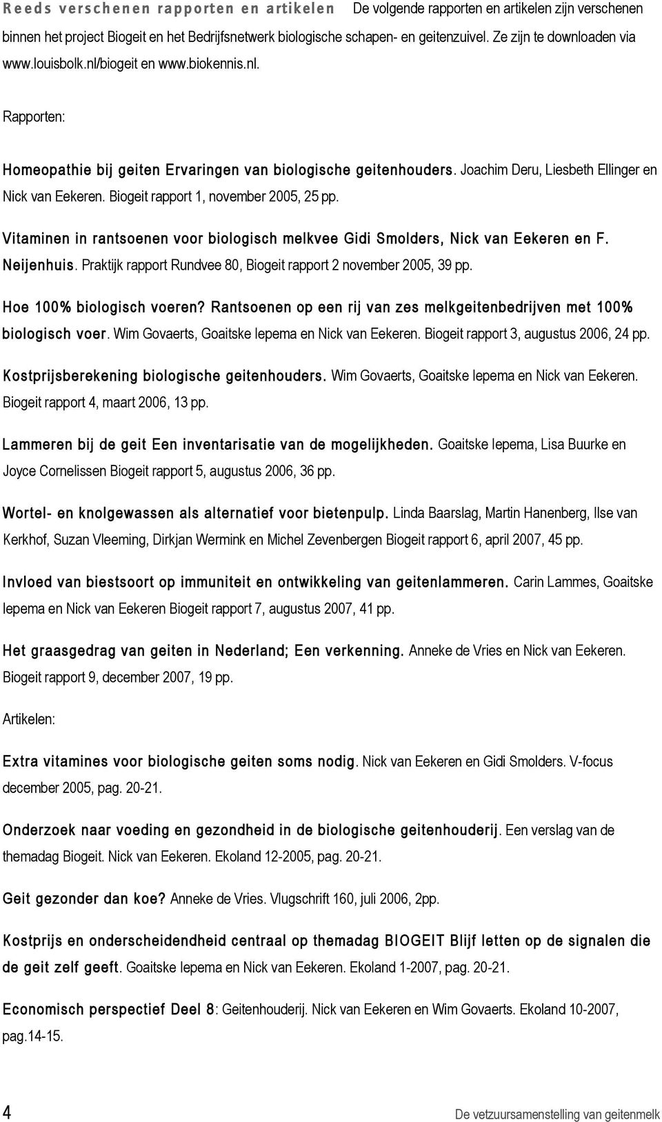 Biogeit rapport 1, november 2005, 25 pp. Vitaminen in rantsoenen voor biologisch melkvee Gidi Smolders, Nick van Eekeren en F. Neijenhuis.