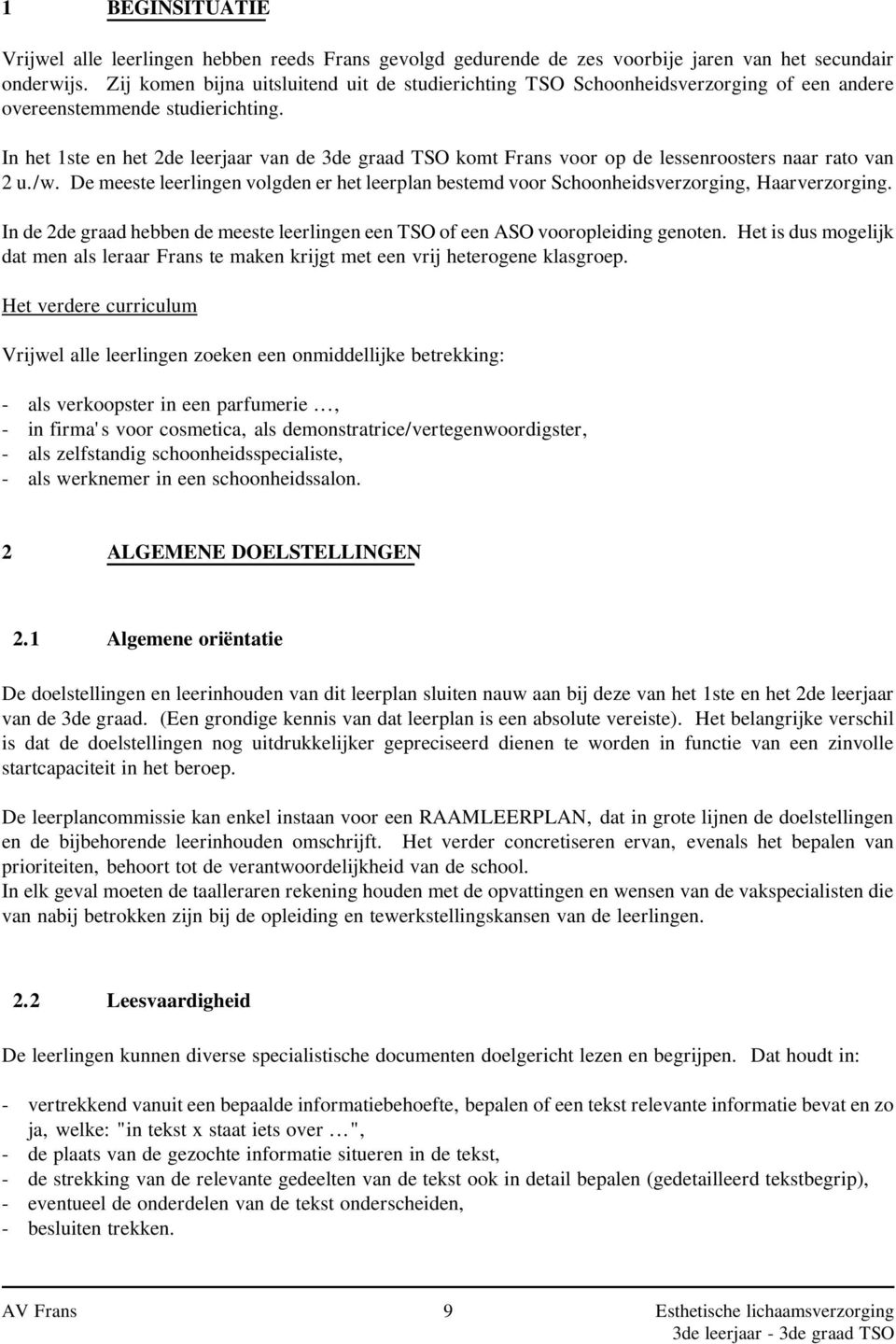 In het 1ste en het 2de leerjaar van de 3de graad TSO komt Frans voor op de lessenroosters naar rato van 2 u./w.