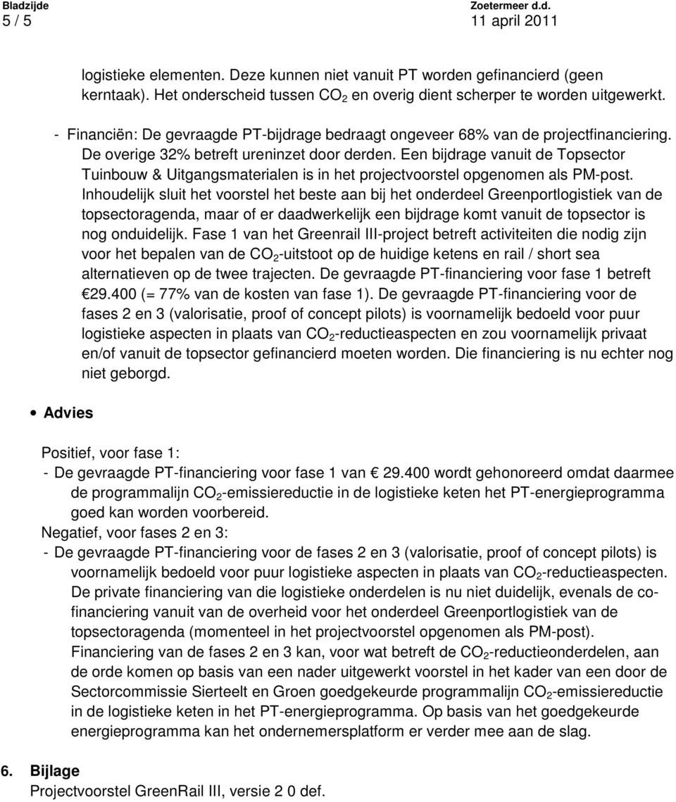 Een bijdrage vanuit de Topsector Tuinbouw & Uitgangsmaterialen is in het projectvoorstel opgenomen als PM-post.