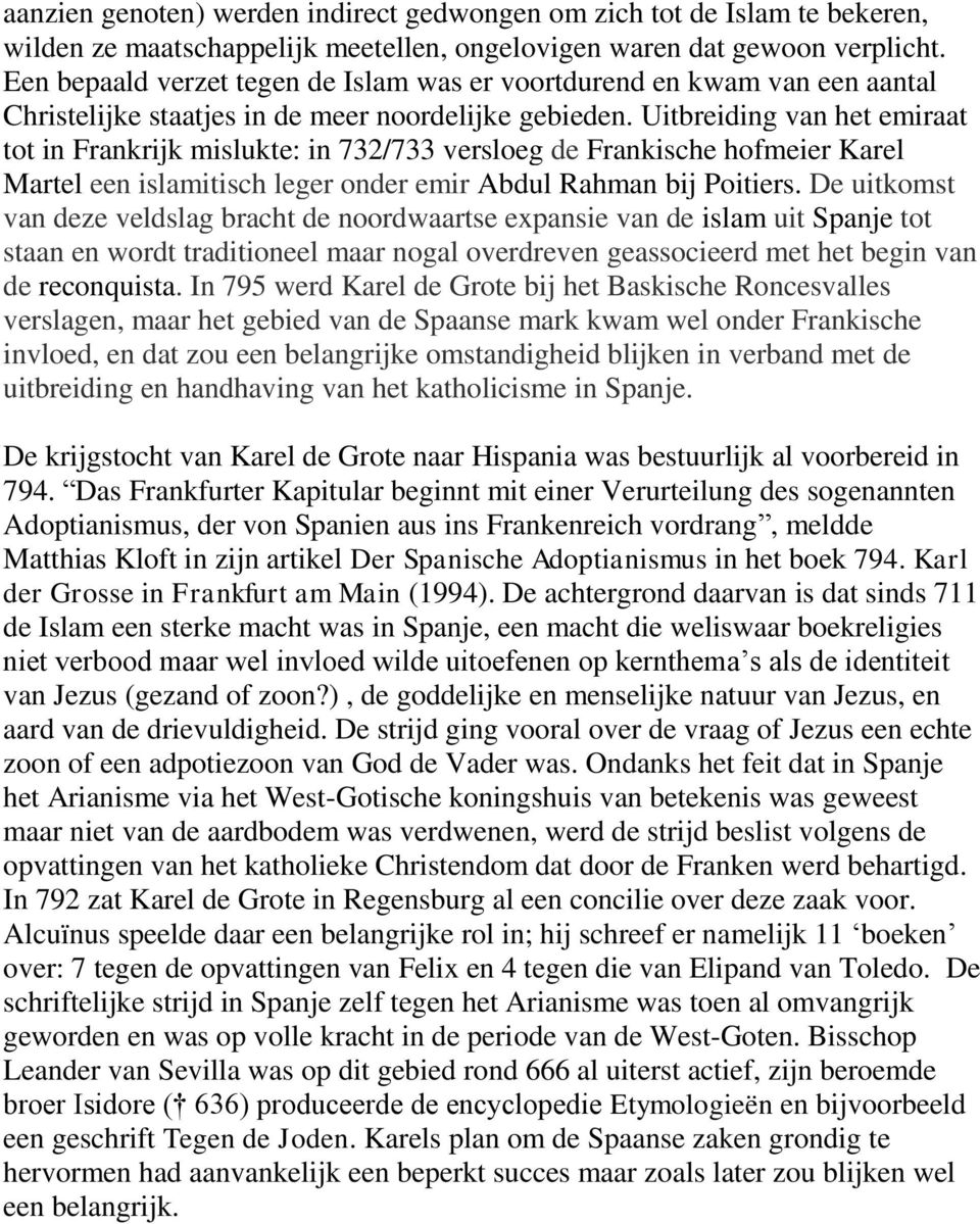 Uitbreiding van het emiraat tot in Frankrijk mislukte: in 732/733 versloeg de Frankische hofmeier Karel Martel een islamitisch leger onder emir Abdul Rahman bij Poitiers.