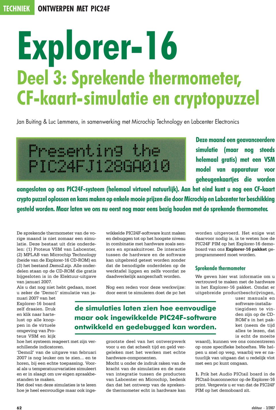 Aan het eind kunt u nog een CF-kaart crypto puzzel oplossen en kans maken op enkele mooie prijzen die door Microchip en Labcenter ter beschikking gesteld worden.