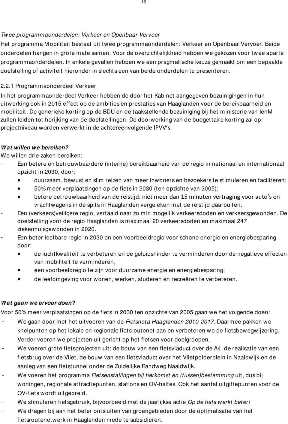 In enkele gevallen hebben we een pragmatische keuze gemaakt om een bepaalde doelstelling of activiteit hieronder in slechts een van beide onderdelen te presenteren. 2.