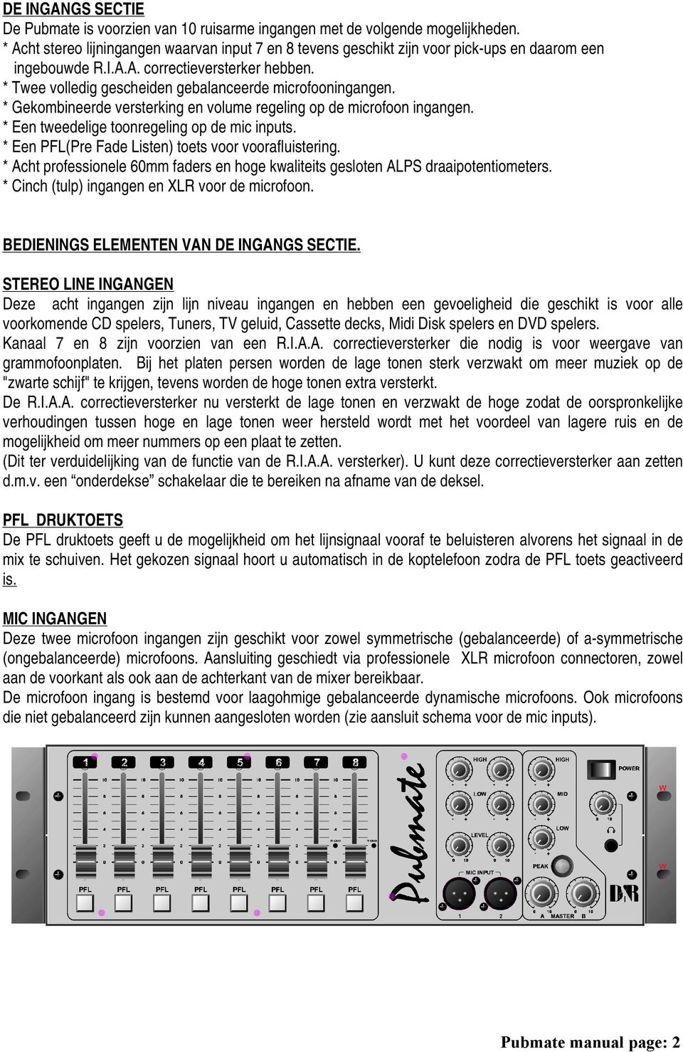 * Twee volledig gescheiden gebalanceerde microfooningangen. * Gekombineerde versterking en volume regeling op de microfoon ingangen. * Een tweedelige toonregeling op de mic inputs.