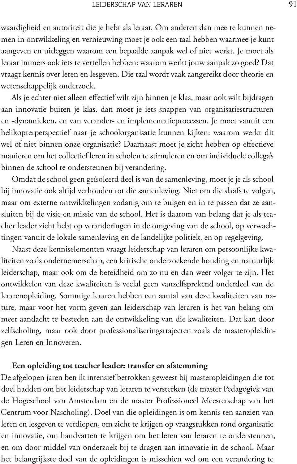 Je moet als leraar immers ook iets te vertellen hebben: waarom werkt jouw aanpak zo goed? Dat vraagt kennis over leren en lesgeven.