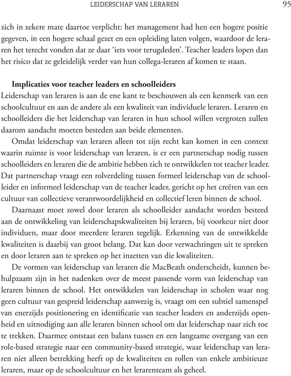 Implicaties voor teacher leaders en schoolleiders Leiderschap van leraren is aan de ene kant te beschouwen als een kenmerk van een schoolcultuur en aan de andere als een kwaliteit van individuele