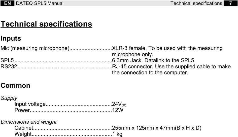 RS232...RJ-45 connector. Use the supplied cable to make the connection to the computer.