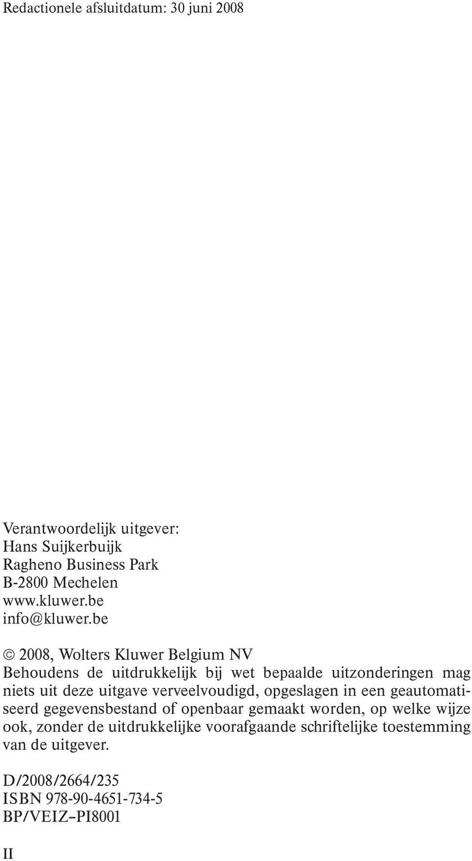 be 2008, Wolters Kluwer Belgium NV Behoudens de uitdrukkelijk bij wet bepaalde uitzonderingen mag niets uit deze uitgave