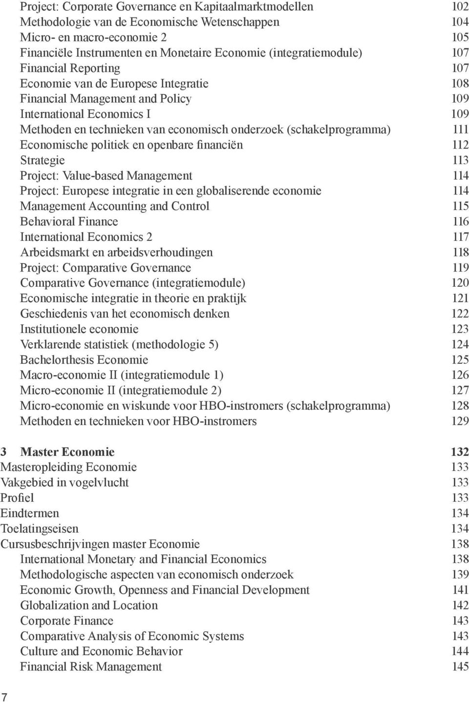 onderzoek (schakelprogramma) 111 Economische politiek en openbare financiën 112 Strategie 113 Project: Value-based Management 114 Project: Europese integratie in een globaliserende economie 114